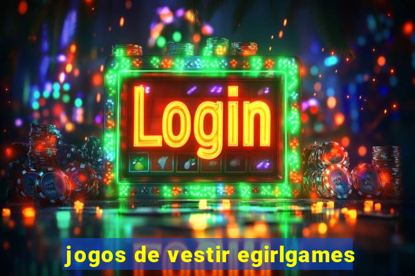 jogos de vestir egirlgames